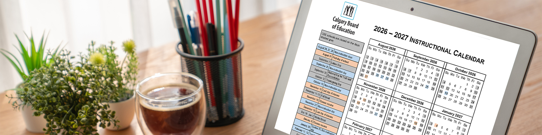 <p class="slider-title">Update: 2026-2027 Instructional Calendar </p><div class="banner-line"></div><p class="slider-subtitle">An updated version of the 2026-2027 Instructional Calendar has been finalized and posted. </p> <a style="pointer-events:all" class=AEBannerMoreLink href="https://www.cbe.ab.ca/news-centre/Pages/Update-2026-2027-Instructional-Calendar.aspx">Read More</a>
